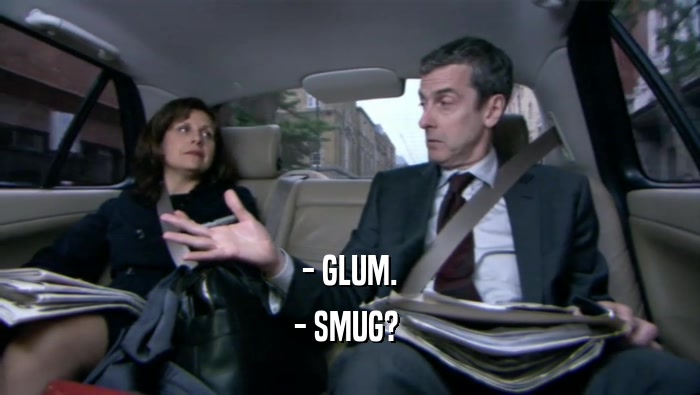 - GLUM. - SMUG?  
