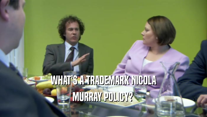 WHAT'S A TRADEMARK NICOLA MURRAY POLICY?  