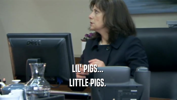 LIL' PIGS...  LITTLE PIGS.  