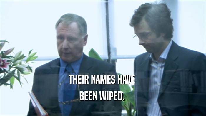 THEIR NAMES HAVE  BEEN WIPED.  