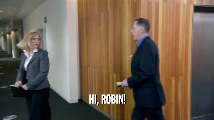 HI, ROBIN!  