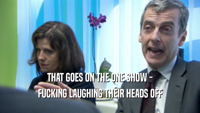 THAT GOES ON THE ONE SHOW - FUCKING LAUGHING THEIR HEADS OFF 