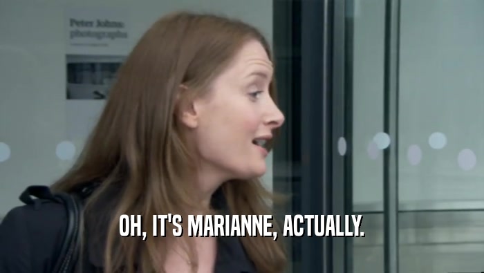 OH, IT'S MARIANNE, ACTUALLY.  