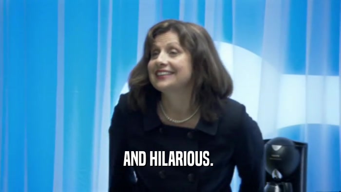 AND HILARIOUS.   