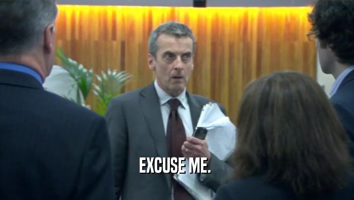 EXCUSE ME.   