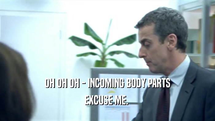 OH OH OH - INCOMING BODY PARTS EXCUSE ME.  