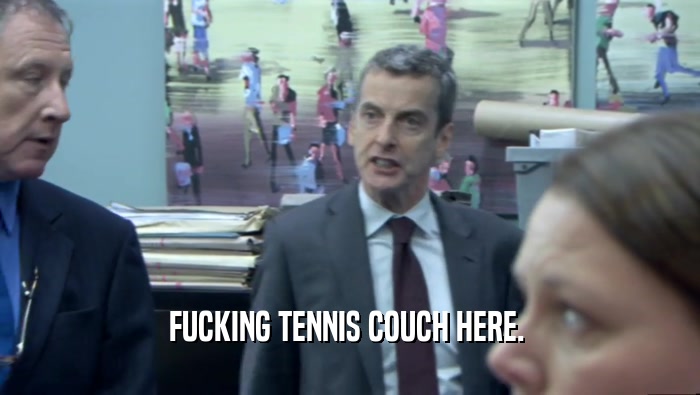 FUCKING TENNIS COUCH HERE.   