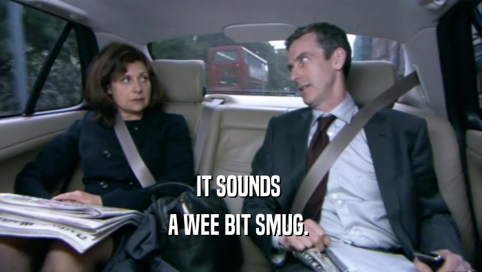 IT SOUNDS  A WEE BIT SMUG.  