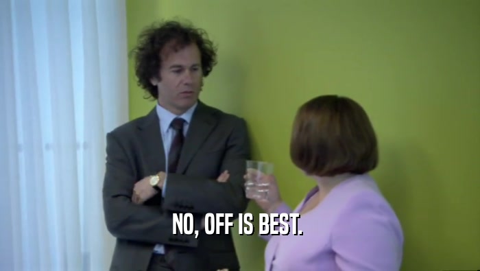 NO, OFF IS BEST.   