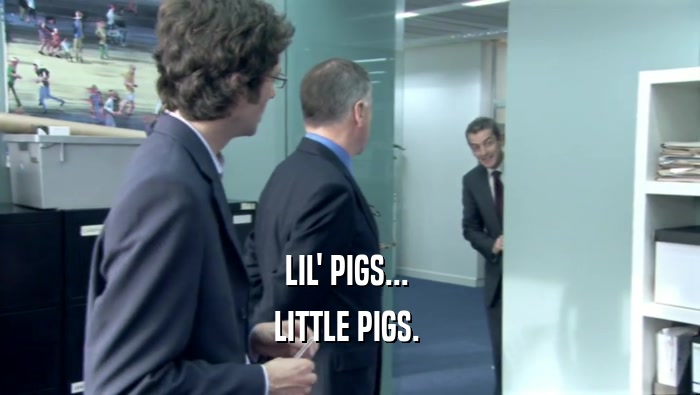 LIL' PIGS...  LITTLE PIGS.  