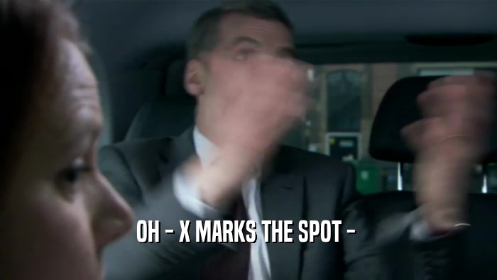 OH - X MARKS THE SPOT -   