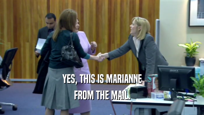 YES, THIS IS MARIANNE FROM THE MAIL. 