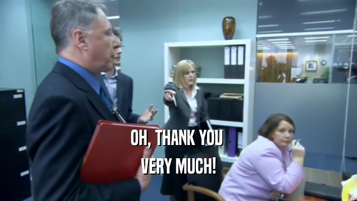 OH, THANK YOU  VERY MUCH! 