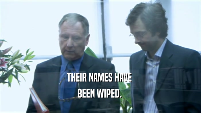 THEIR NAMES HAVE  BEEN WIPED.  