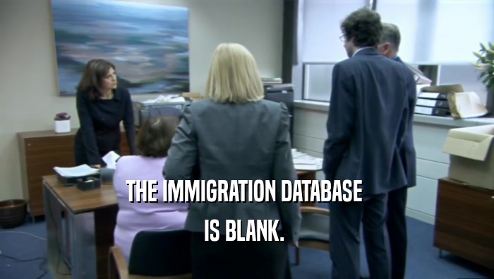 THE IMMIGRATION DATABASE  IS BLANK.  