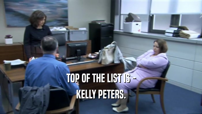 TOP OF THE LIST IS - KELLY PETERS. 