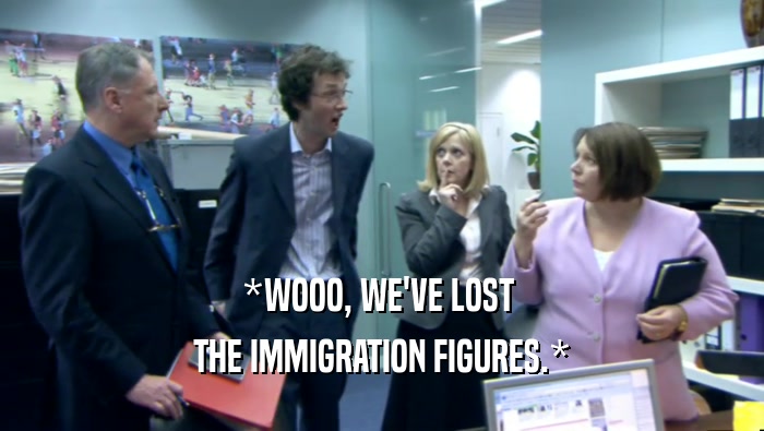 *WOOO, WE'VE LOST  THE IMMIGRATION FIGURES.* 