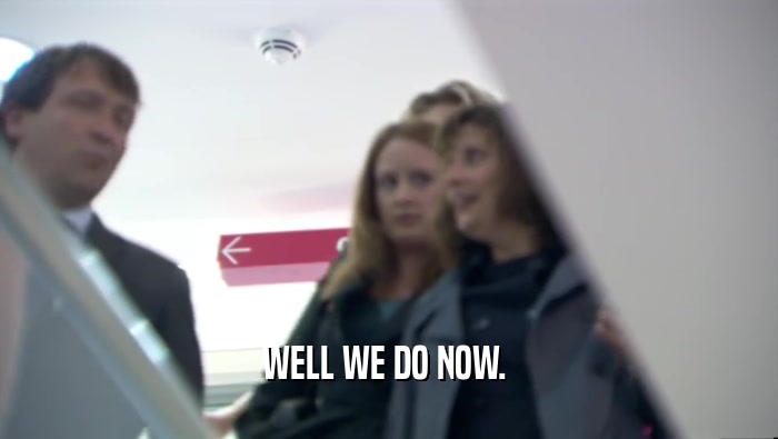 WELL WE DO NOW.   