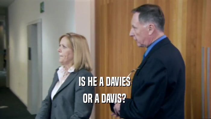 IS HE A DAVIES  OR A DAVIS?  