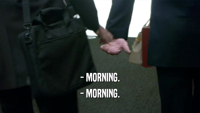 - MORNING. - MORNING. 