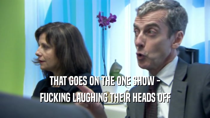 THAT GOES ON THE ONE SHOW - FUCKING LAUGHING THEIR HEADS OFF 
