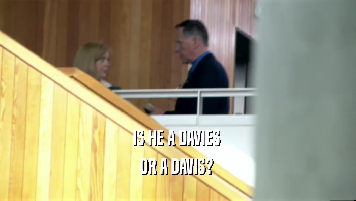 IS HE A DAVIES  OR A DAVIS?  