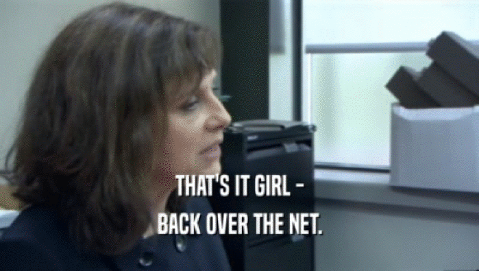 THAT'S IT GIRL - BACK OVER THE NET. 