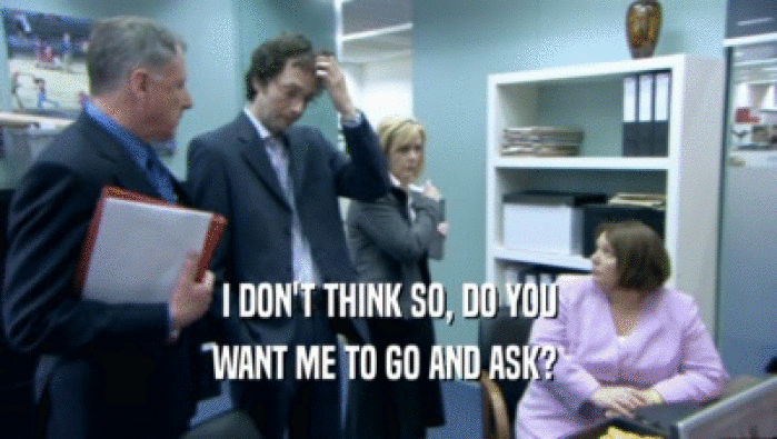 I DON'T THINK SO, DO YOU WANT ME TO GO AND ASK?  