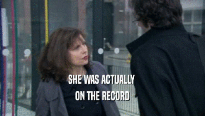 SHE WAS ACTUALLY  ON THE RECORD 