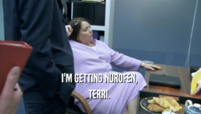 I'M GETTING NUROFEN,  TERRI.  