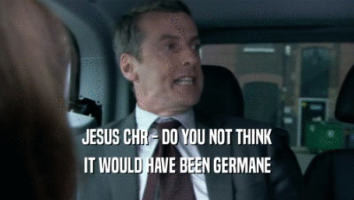 JESUS CHR - DO YOU NOT THINK IT WOULD HAVE BEEN GERMANE 