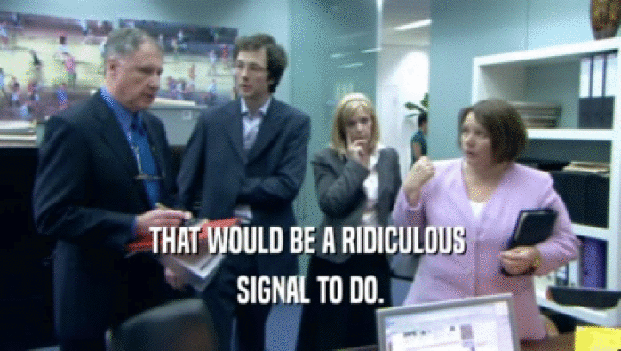 THAT WOULD BE A RIDICULOUS  SIGNAL TO DO. 