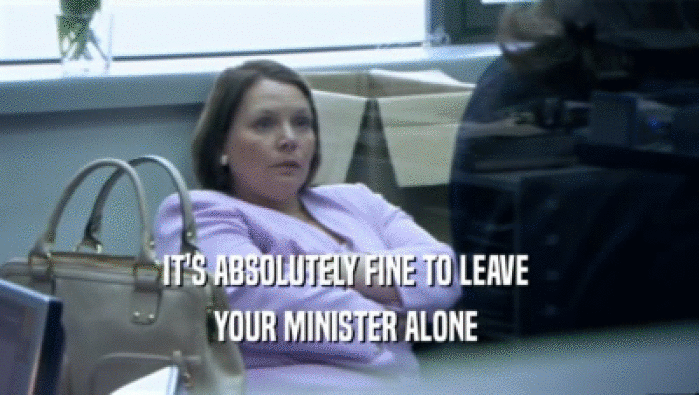 IT'S ABSOLUTELY FINE TO LEAVE  YOUR MINISTER ALONE  