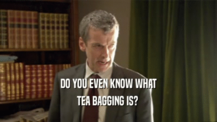 DO YOU EVEN KNOW WHAT
 TEA BAGGING IS? 
 