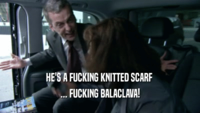 HE'S A FUCKING KNITTED SCARF  ... FUCKING BALACLAVA! 