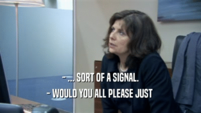 - ... SORT OF A SIGNAL. - WOULD YOU ALL PLEASE JUST  