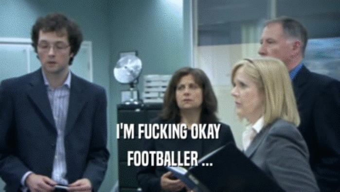 I'M FUCKING OKAY  FOOTBALLER ... 