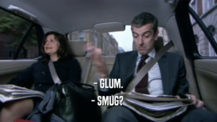 - GLUM. - SMUG?  