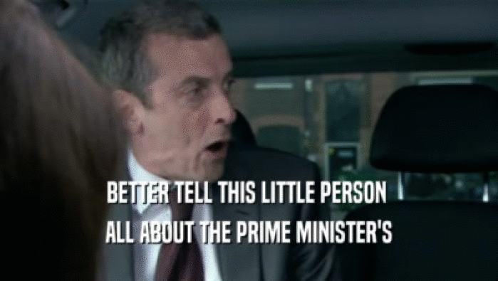 BETTER TELL THIS LITTLE PERSON  ALL ABOUT THE PRIME MINISTER'S 