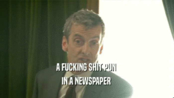 A FUCKING SHIT PUN  IN A NEWSPAPER  