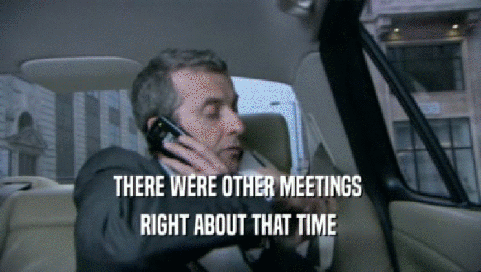 THERE WERE OTHER MEETINGS  RIGHT ABOUT THAT TIME  
