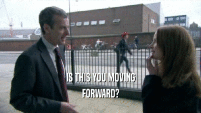 IS THIS YOU MOVING FORWARD? 