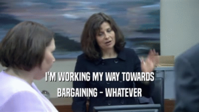I'M WORKING MY WAY TOWARDS BARGAINING - WHATEVER 