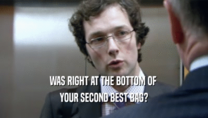 WAS RIGHT AT THE BOTTOM OF  YOUR SECOND BEST BAG? 