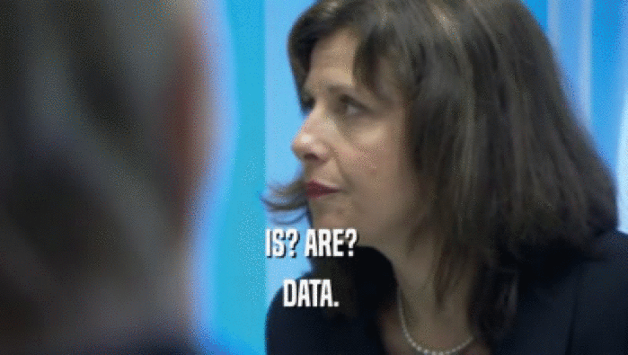 IS? ARE?  DATA.  