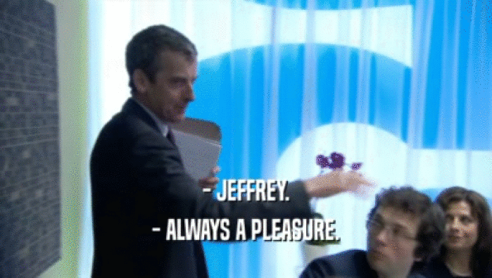 - JEFFREY. - ALWAYS A PLEASURE. 