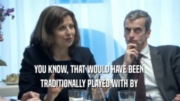 YOU KNOW, THAT WOULD HAVE BEEN  TRADITIONALLY PLAYED WITH BY  