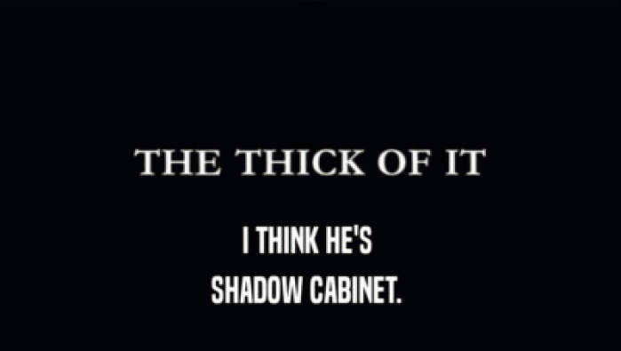 I THINK HE'S  SHADOW CABINET.  