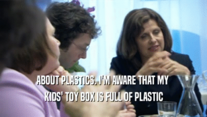 ABOUT PLASTICS. I'M AWARE THAT MY  KIDS' TOY BOX IS FULL OF PLASTIC 
