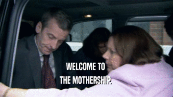 WELCOME TO  THE MOTHERSHIP.  